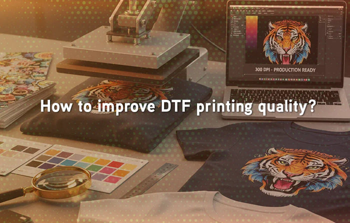 How to improve DTF printing quality?