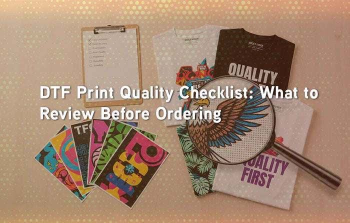 DTF Print Quality Checklist: What to Review Before Ordering
