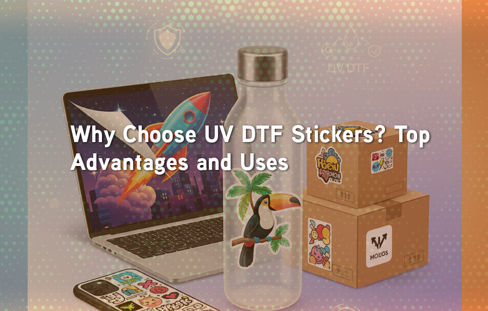Why Choose UV DTF Stickers? Top Advantages and Uses