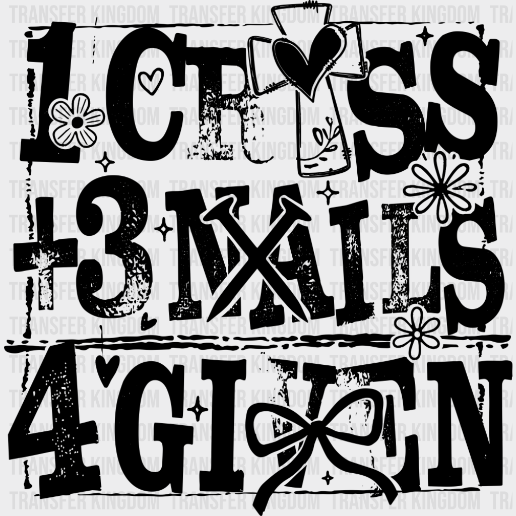 1 Cross + 3 Nails 4 Given - Christianity DTF Transfer Adult Unisex - S & M (10’’) / Dark Color Design (See Imaging)