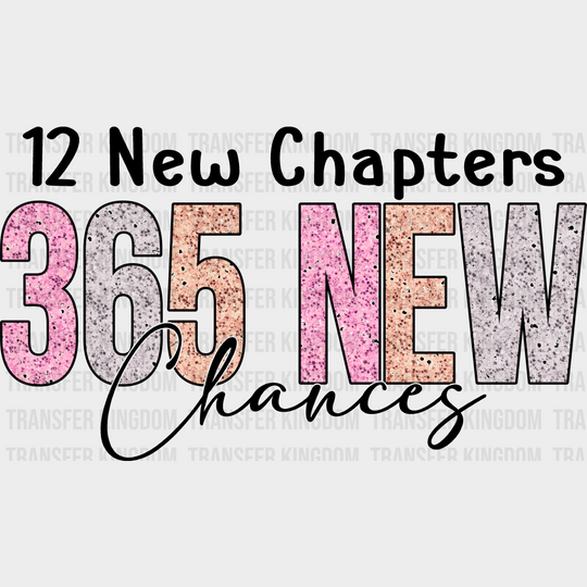 12 New Chapters 365 Chances - Year Dtf Heat Transfer Unisex S & M (10’’) / Dark Color Design