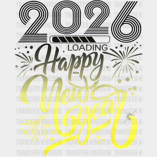 2026 Loading... Happy New Year B&W - New Year DTF Transfer Adult Unisex - S & M (10’’) / Dark Color Design (See Imaging)