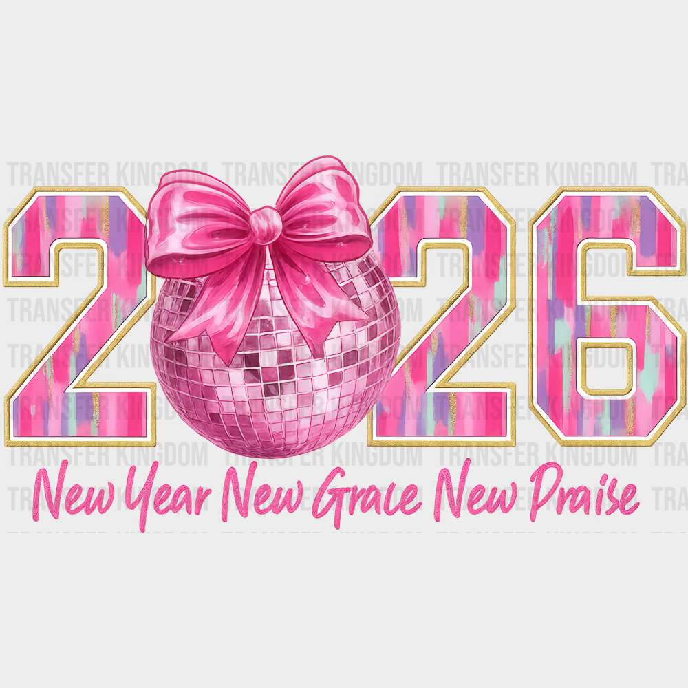 2026 New Year New Grace New Praise - New Year DTF Transfer
