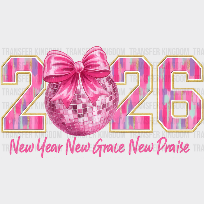 2026 New Year, New Grace, New Praise - New Year DTF Transfer