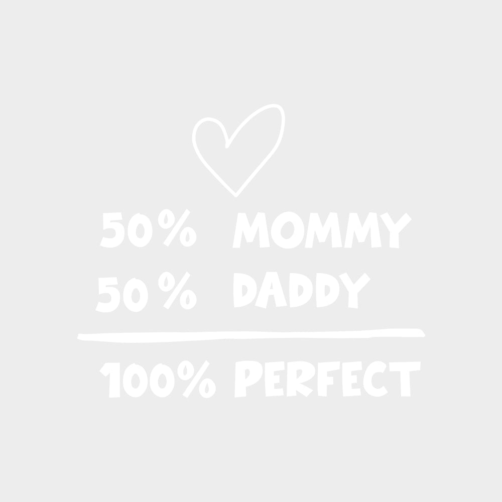 50% Mommy, 50% Daddy, 100% Perfect - Baby DTF Transfer transfer-kingdom Light Color Design (See Imaging)