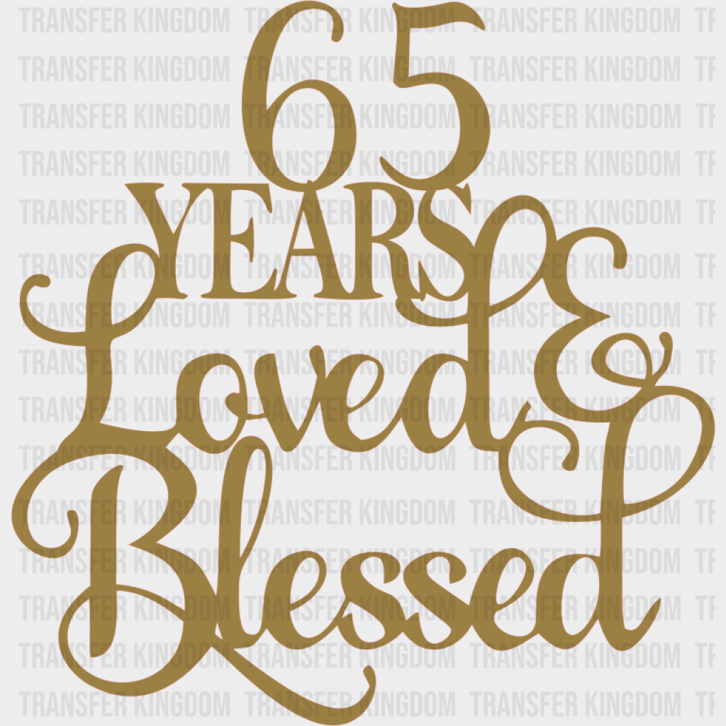 65 Years Loved & Blessed - Anniversary DTF Transfer