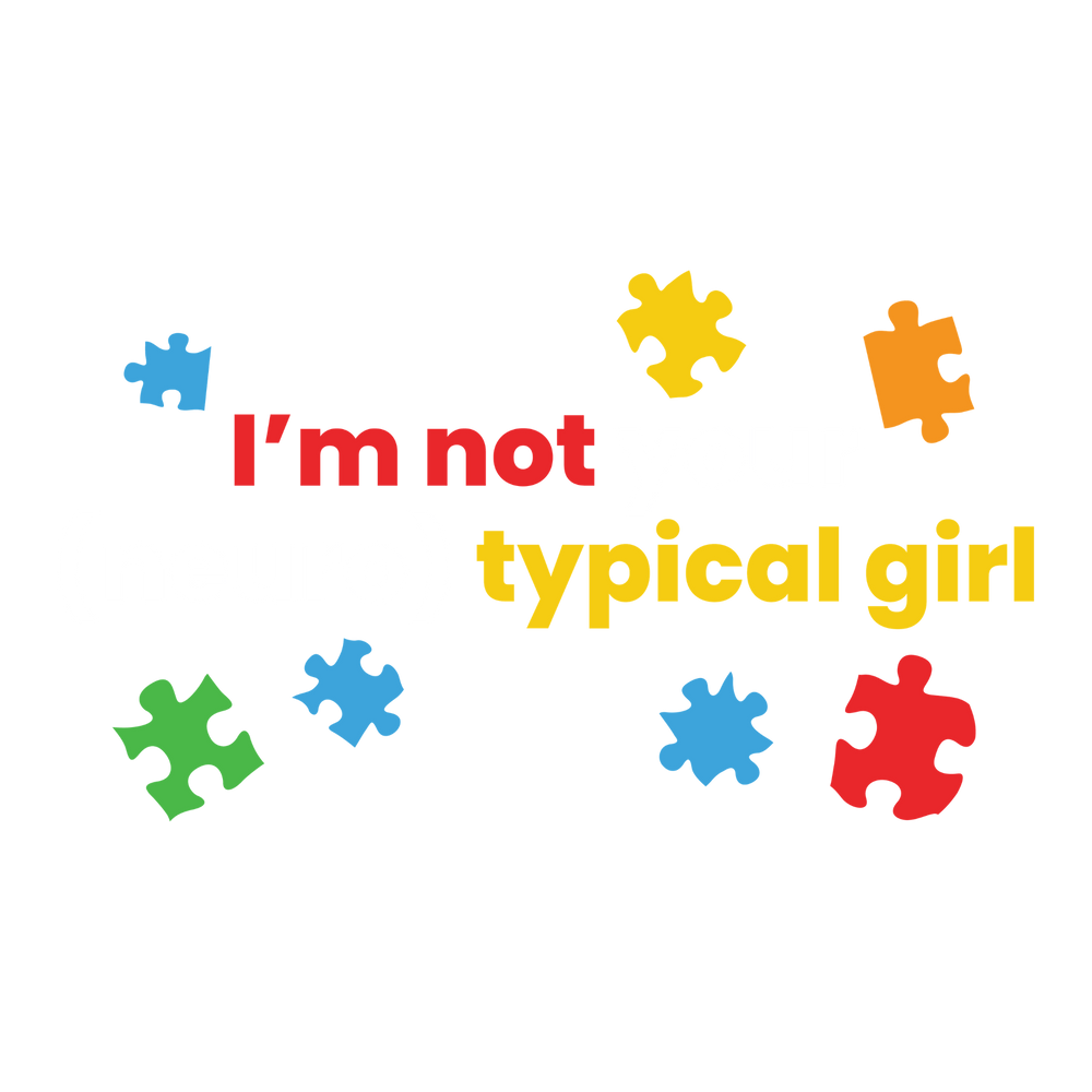 I'm Not Your (Neuro)typical Girl Design - DTF heat transfer - Transfer Kingdom