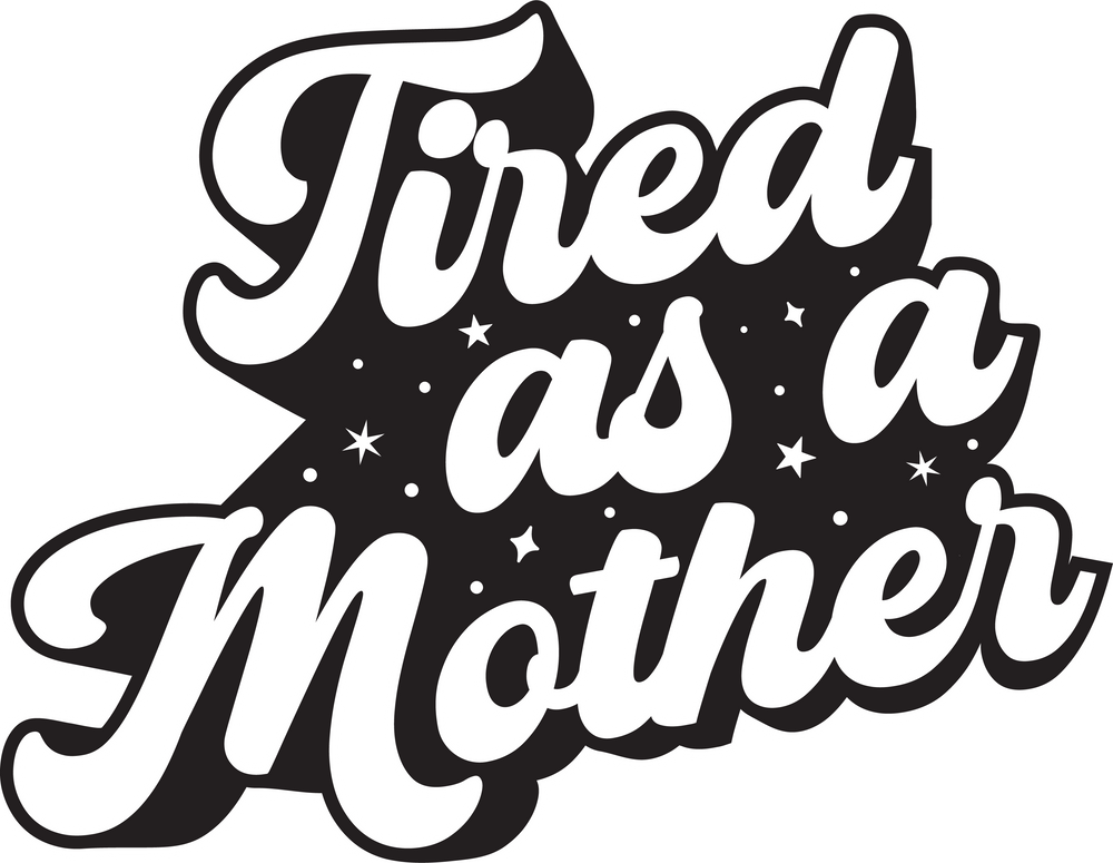 Tired As A Mother - Tired Mom - Mothers Day - Funny Mom - Design - DTF heat transfer - Transfer Kingdom