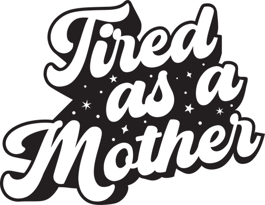 Tired As A Mother - Tired Mom - Mothers Day - Funny Mom - Design - DTF heat transfer - Transfer Kingdom