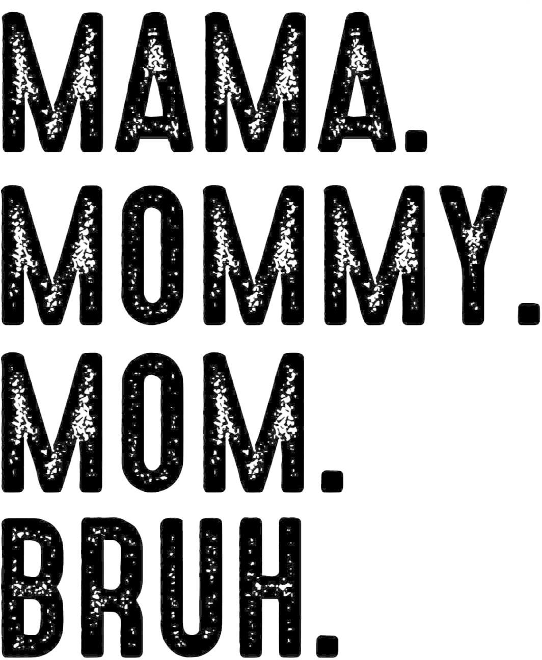 Mama Mommy Mom Bruh - Mothers Day - Funny Mom - Design - DTF heat transfer - Transfer Kingdom