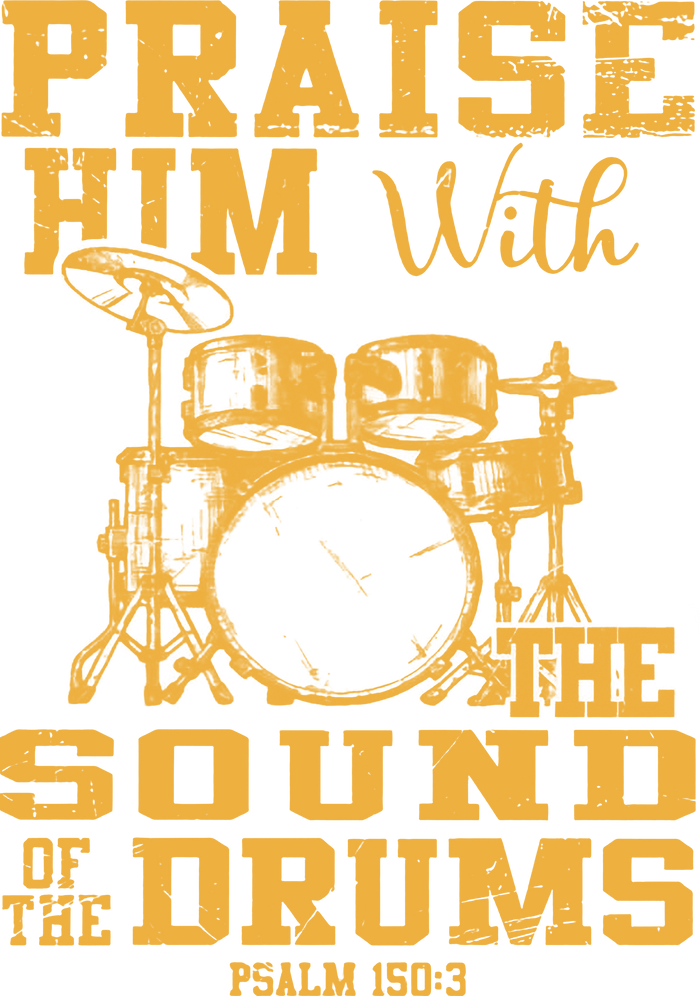 Praise Him With The Sound Of The Drums - Music DTF Transfers