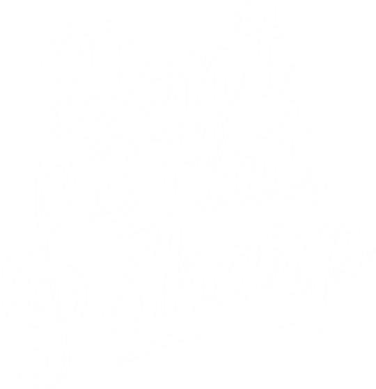 Don't B Flat, B Sharp - Music DTF Transfers transfer-kingdom Light Color Design (See Imaging)
