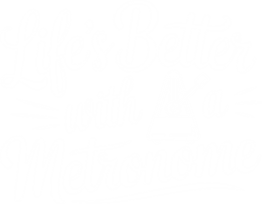 Life's Better With A Metronome - Music DTF Transfers