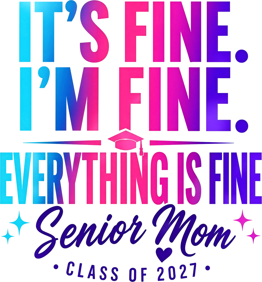 It's Fine, I'm Fine, Everything Is Fine, Senior Mom - Senior DTF Transfers