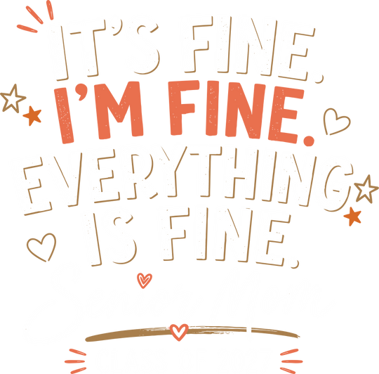 It's Fine, I'm Fine, Senior Mom - Senior DTF Transfers