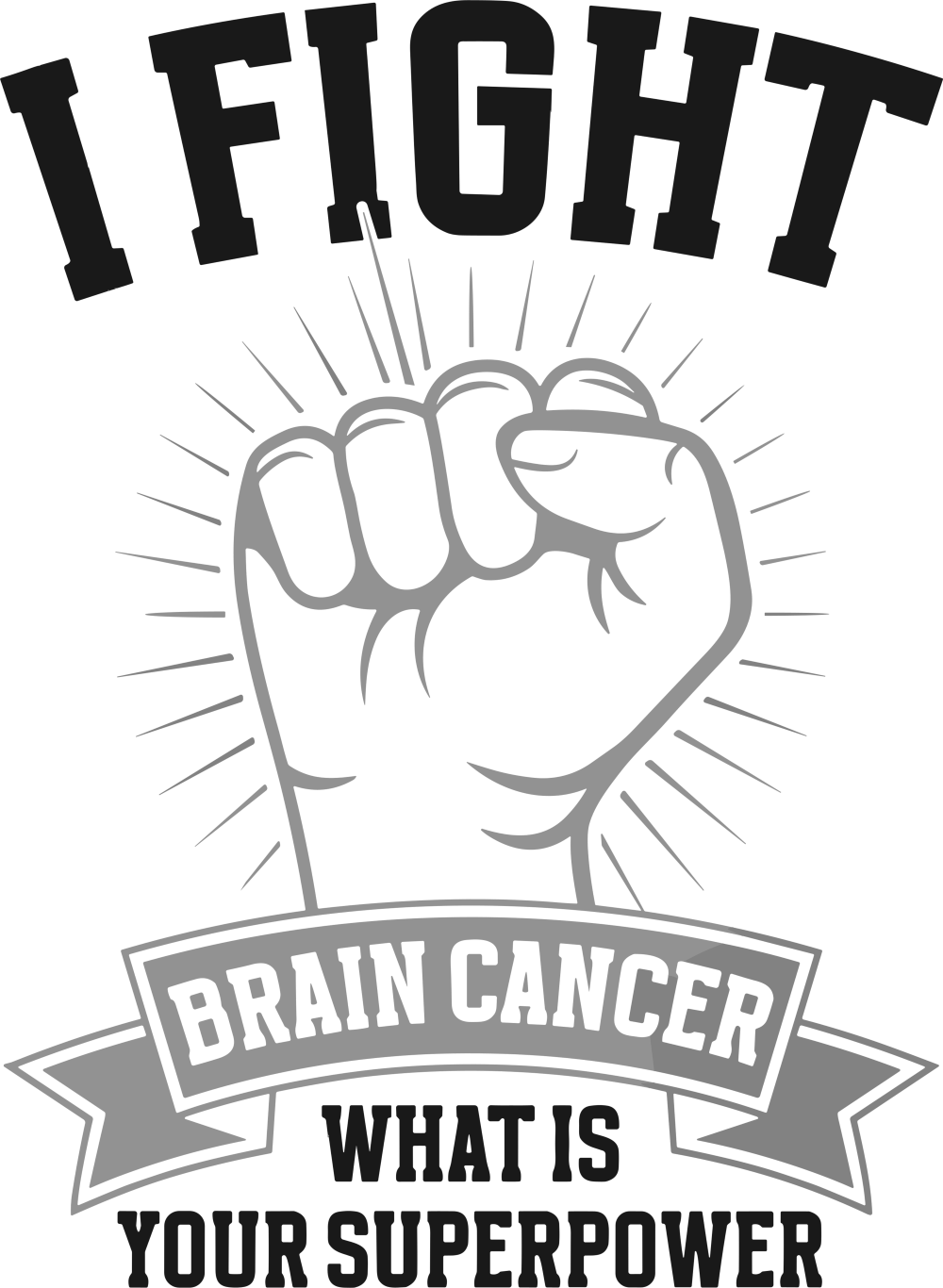 I Fight Brain Cancer, What Is Your Superpower? - Brain Cancer DTF Transfers