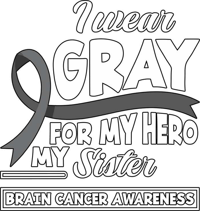I Wear Gray For My Hero, My Sister - Brain Cancer DTF Transfers
