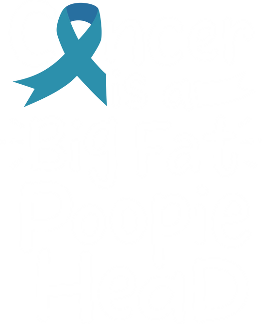 Cancer Is A Big Fat Poopie Head - Cervical Cancer DTF Transfers