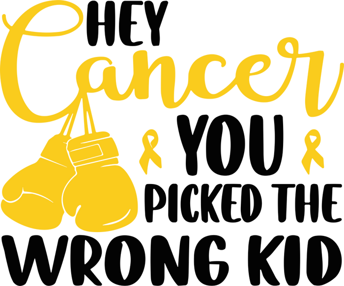 Hey Cancer You Picked The Wrong Kid - Childhood Cancer DTF Transfers
