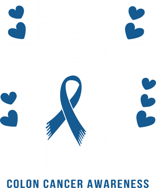Her Fight Is My Fight - Colon Cancer DTF Transfers