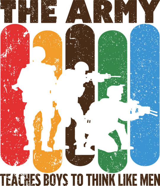The Army Teaches Boys To Think Like Men - Army DTF Transfers
