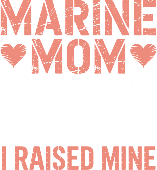 Most People Meet Their Heroes, I Raised Him - Marines DTF Transfers