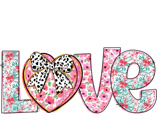 Let All That You Do Be Done In Love - Christianity DTF Transfer