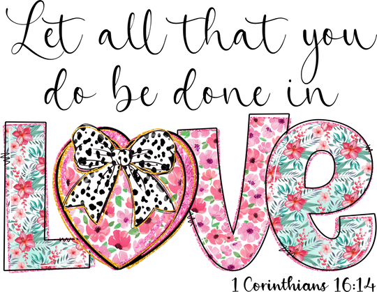 Let All That You Do Be Done In Love - Christianity DTF Transfer