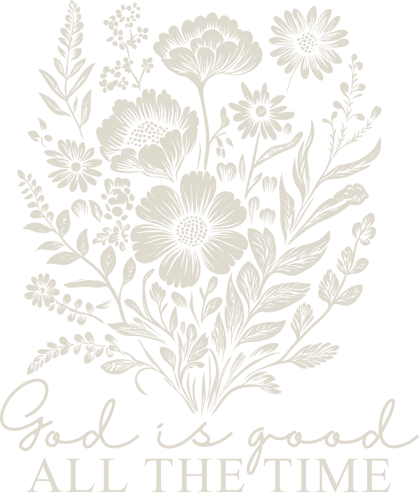 God Is Good All The Time Flowers - Christianity DTF Transfer