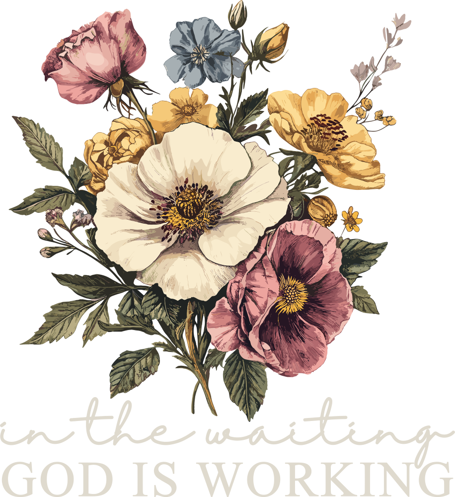 In The Waiting God Is Working Flowers - Christianity DTF Transfer