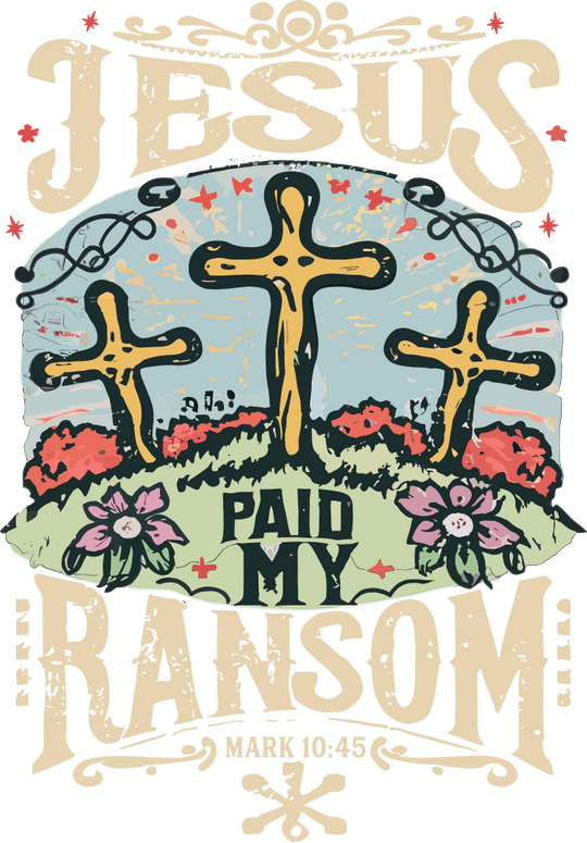 Jesus Paid My Ransom - Christianity DTF Transfer