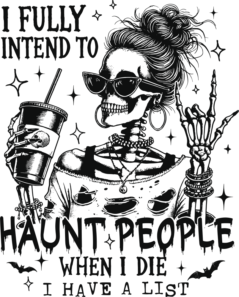 I Fully Intend To Haunt People When I Die - Halloween DTF Transfer