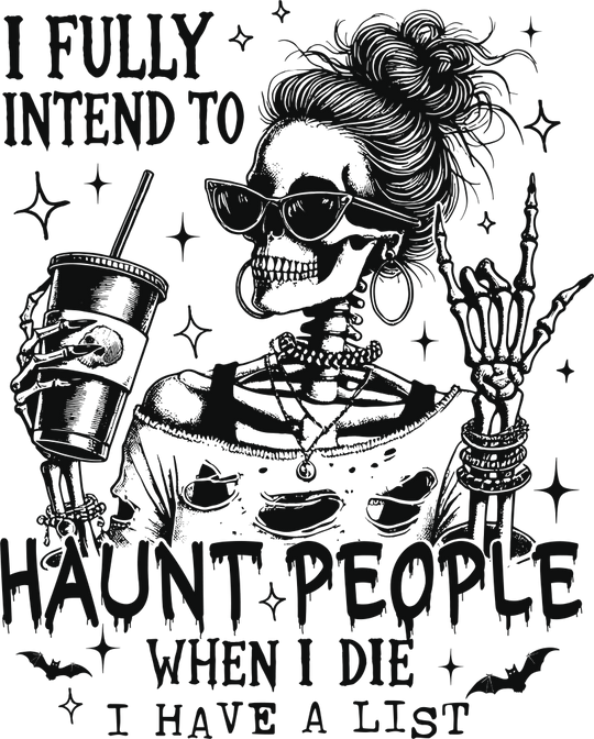 I Fully Intend To Haunt People When I Die - Halloween DTF Transfer