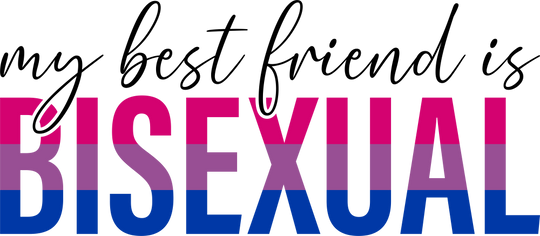My Best Friend Is Bisexual - Bisexual DTF Transfers transfer-kingdom Dark Color Design (See Imaging)