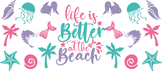 Life Is Better At The Beach - Summer Cup Wrap UV Sticker Permanent UV DTF Decal