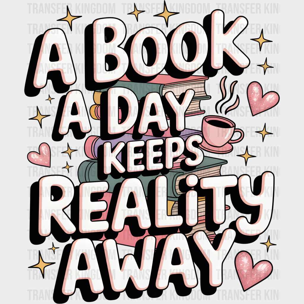 A Book A Day Keeps Reality Away - Reading DTF Transfers