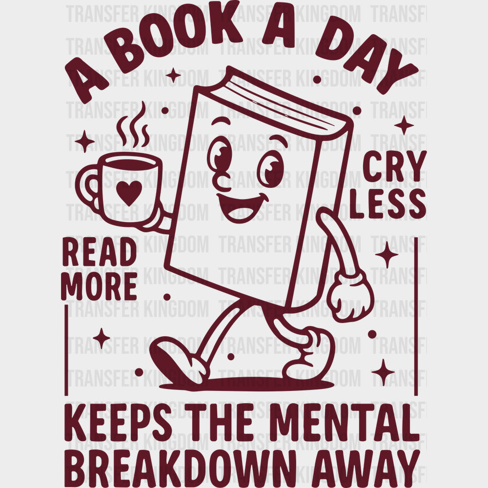A Book A Day Keeps The Mental Breakdown Away - Reading DTF Transfers - Adult Unisex - S & M (10’’) / Dark Color Design