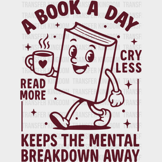 A Book A Day Keeps The Mental Breakdown Away - Reading DTF Transfers - Adult Unisex - S & M (10’’) / Dark Color Design