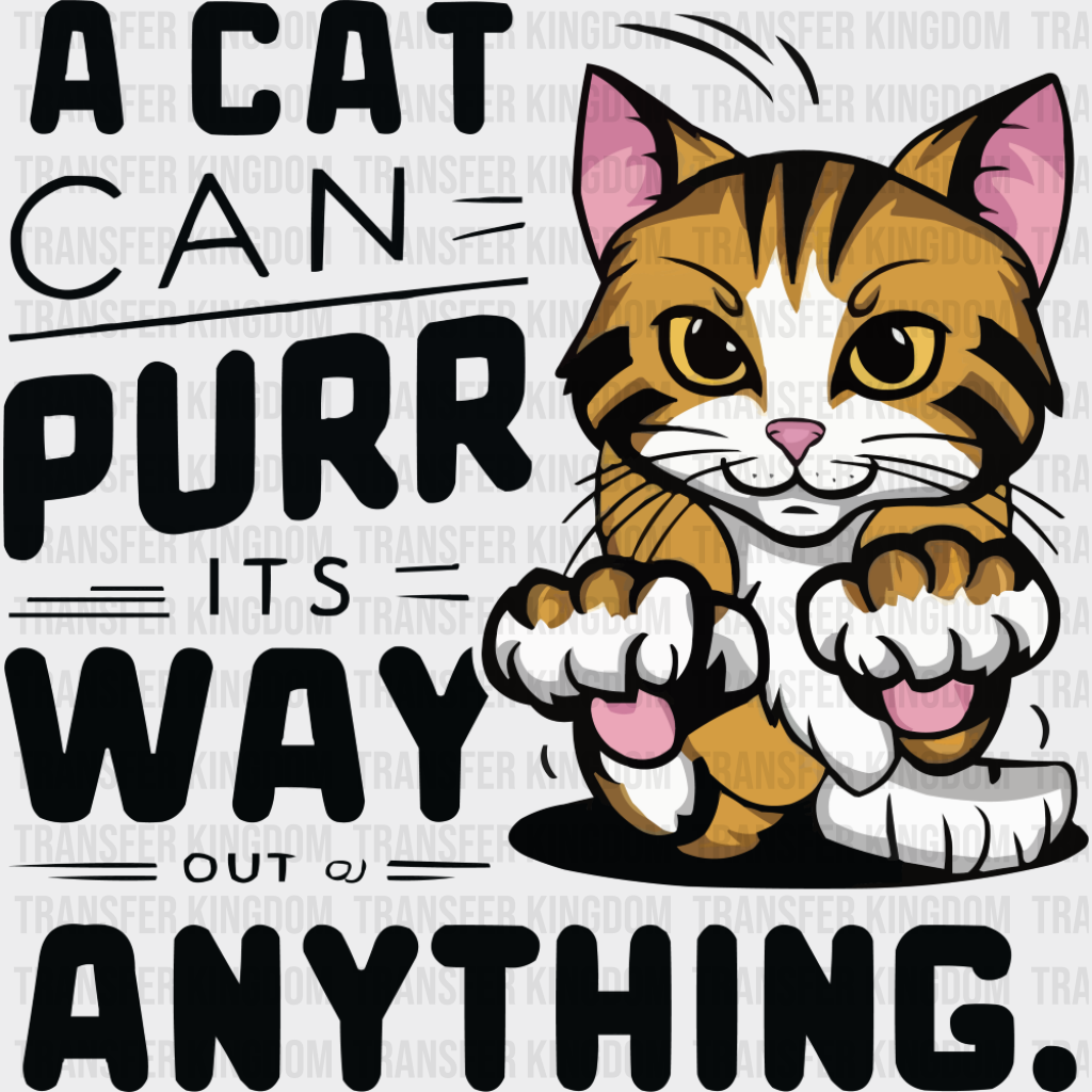 A Cat Can Purr It’s Way Out Of Anything - Cats DTF Transfer Adult Unisex - S & M (10’’) / Dark Color Design (See