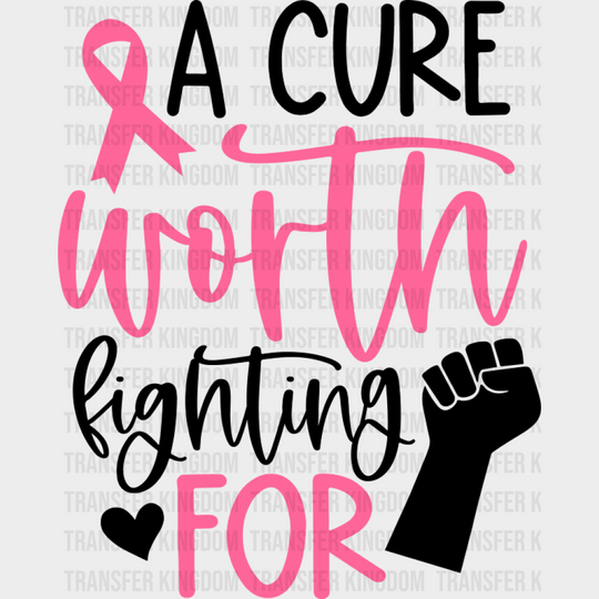 A Cure Worth Fighting For - Cancer DTF Transfer Unisex - S & M (10’’) Dark Color Design (See Imaging)