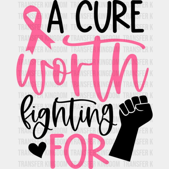 A Cure Worth Fighting For - Cancer DTF Transfer