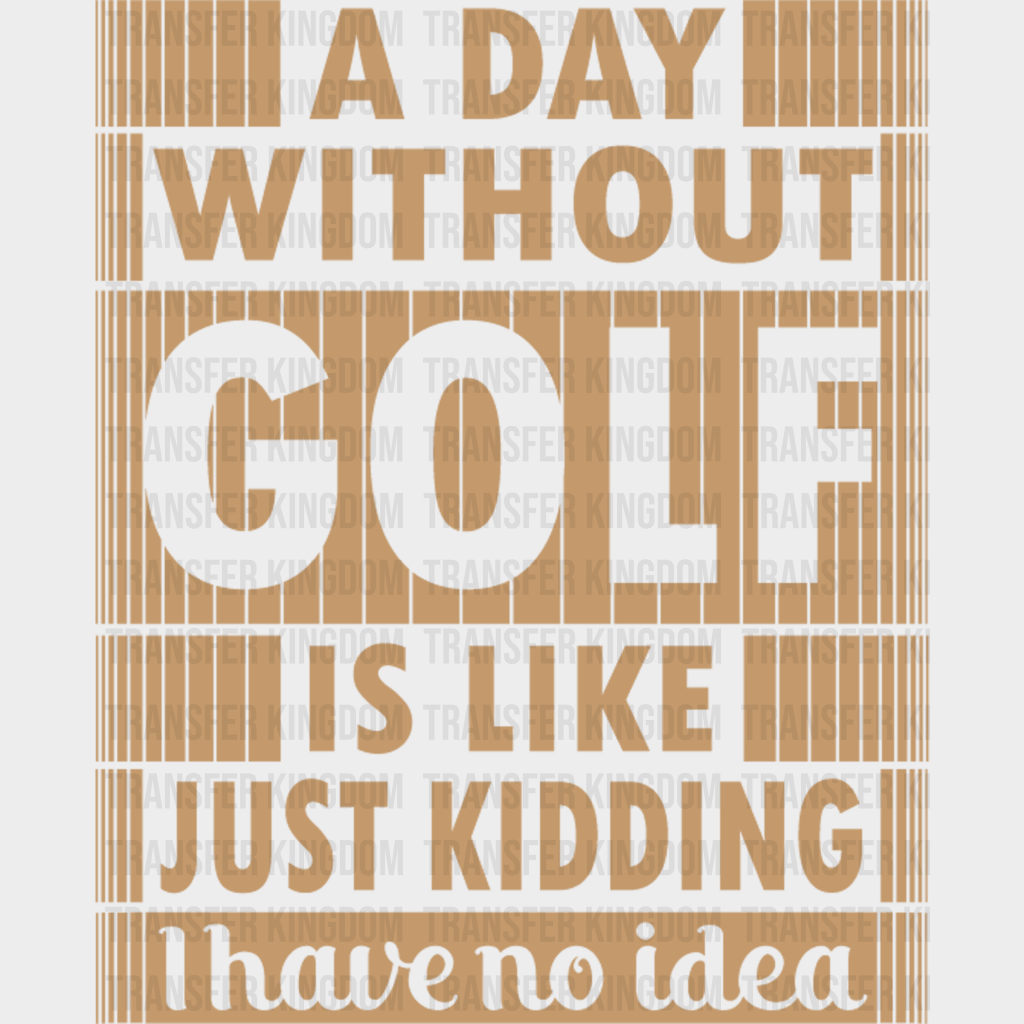 A Day Without Golf - Dtf Heat Transfer