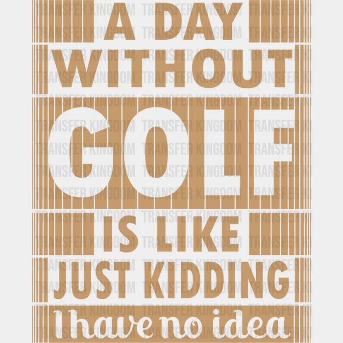 A Day Without Golf - Golf DTF Heat Transfer