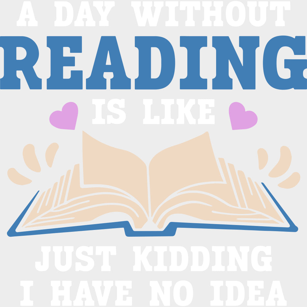 A Day Without Reading Is Like... - Librarian DTF Transfers Adult Unisex - S & M (10’’) / Light Color Design (See