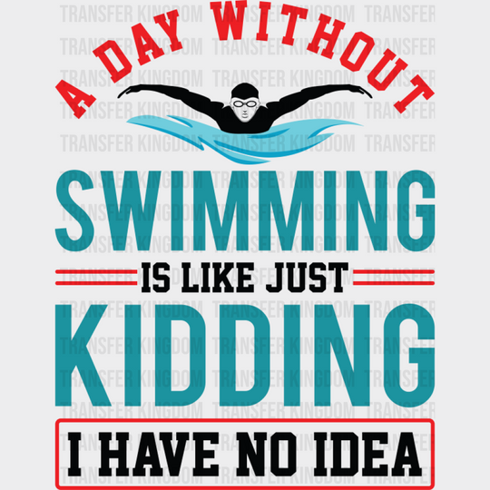 A Day Without Swimming - Swimming DTF Transfer Adult Unisex - S & M (10’’) / Dark Color Design (See Imaging)