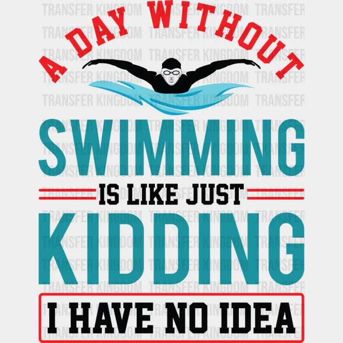 A Day Without Swimming - Swimming DTF Transfer