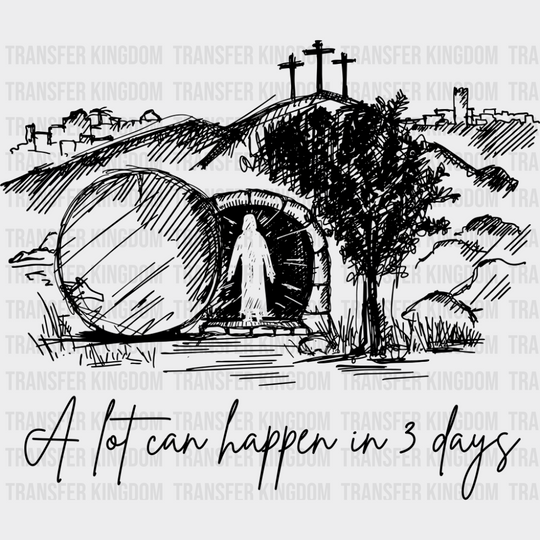 A Lot Can Happen In 3 Days - Christianity DTF Transfer Adult Unisex - S & M (10’’) / Dark Color Design (See Imaging)