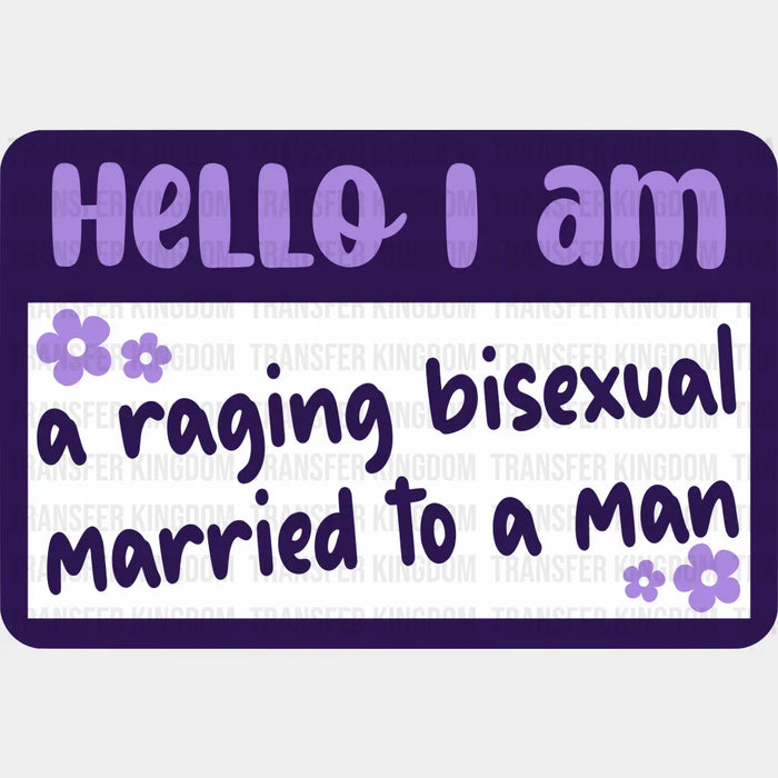 A Raging Bisexual Married To A Man - Bisexual Iron On DTF Transfer