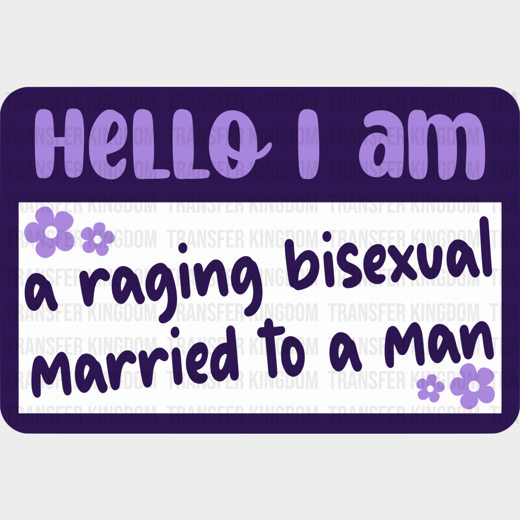 A Raging Bisexual Married To Man - Iron On Dtf Transfer