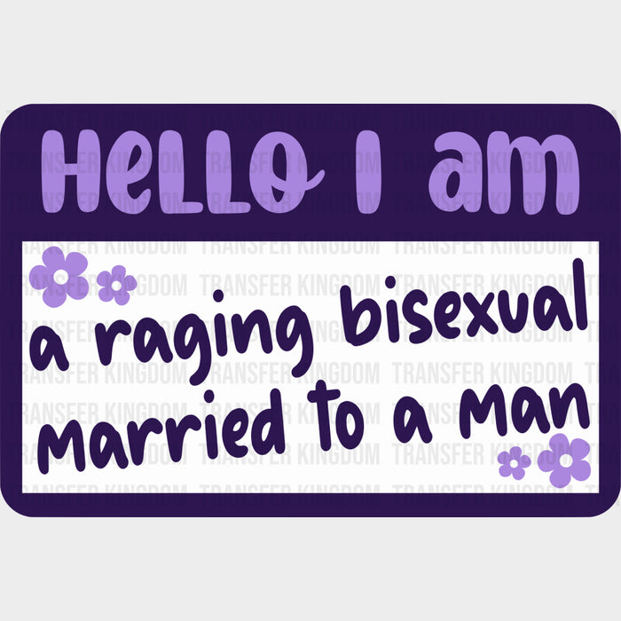 A Raging Bisexual Married To A Man - Bisexual Iron On DTF Transfer